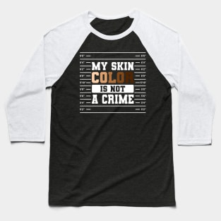 My Skin Color Is Not A Crime Gift Baseball T-Shirt